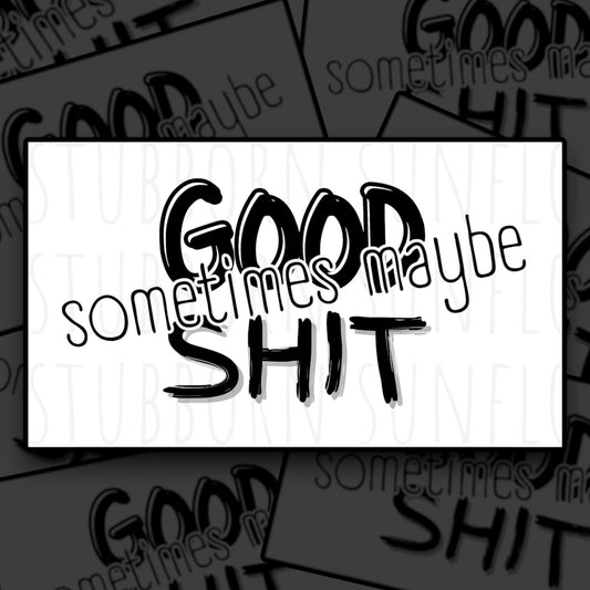Sometimes Maybe Good, Sometimes Maybe Shit Sticker