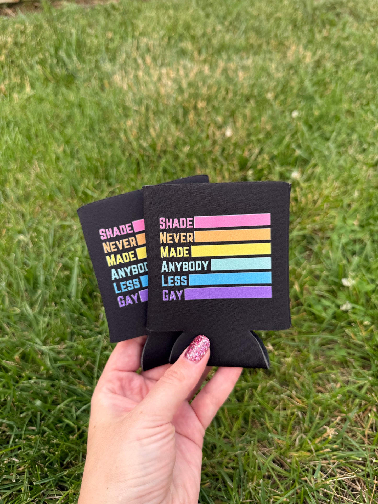 Shade Never Made Anybody Less Gay Coozies