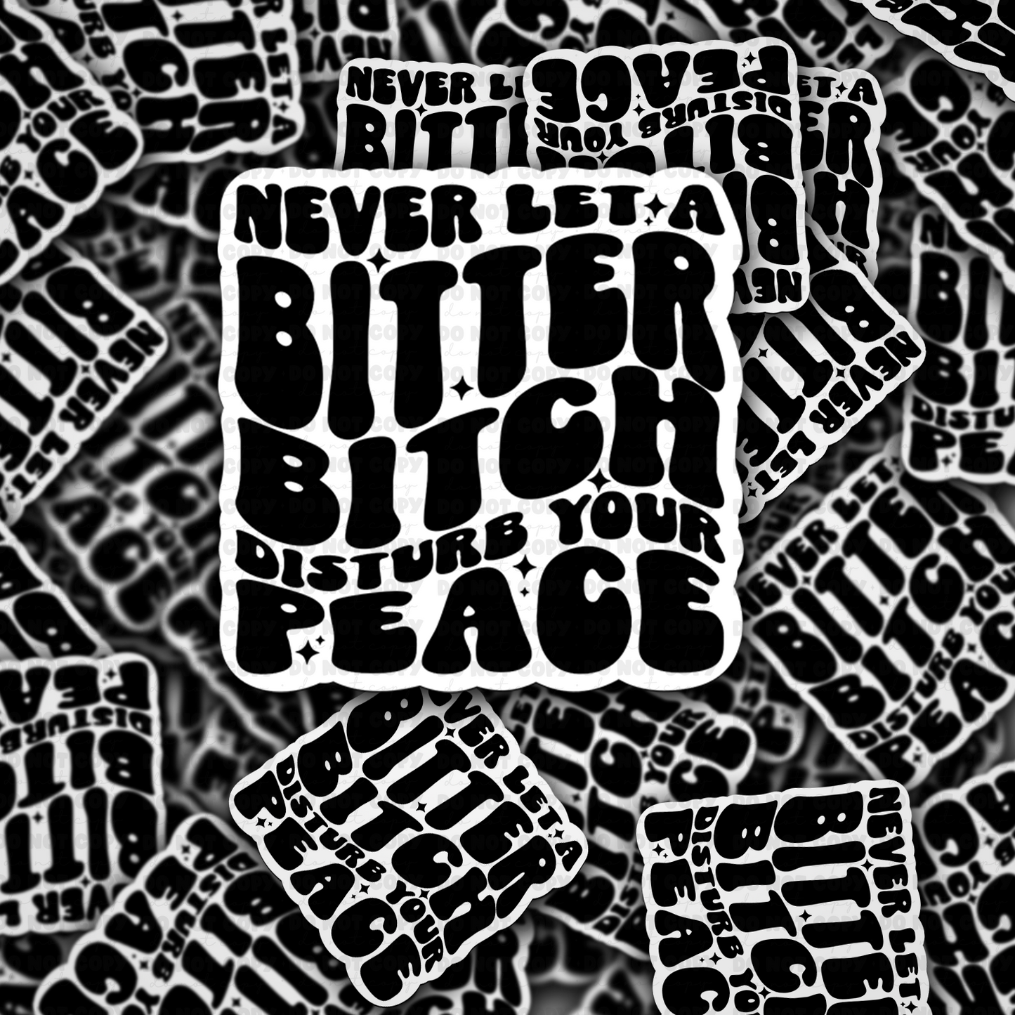 Never Let A Bitter Bitch Sticker