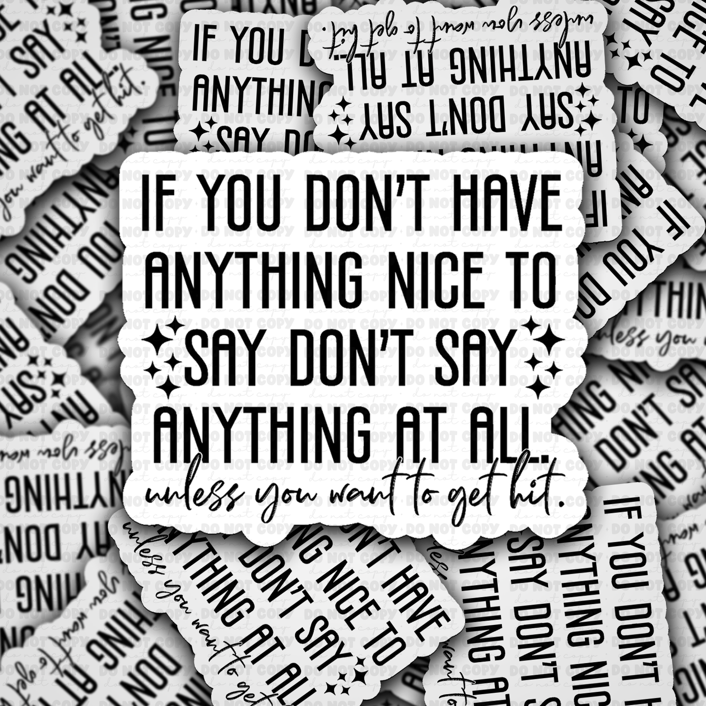 Don't Say Anything At All Unless You Want To Get Hit Sticke