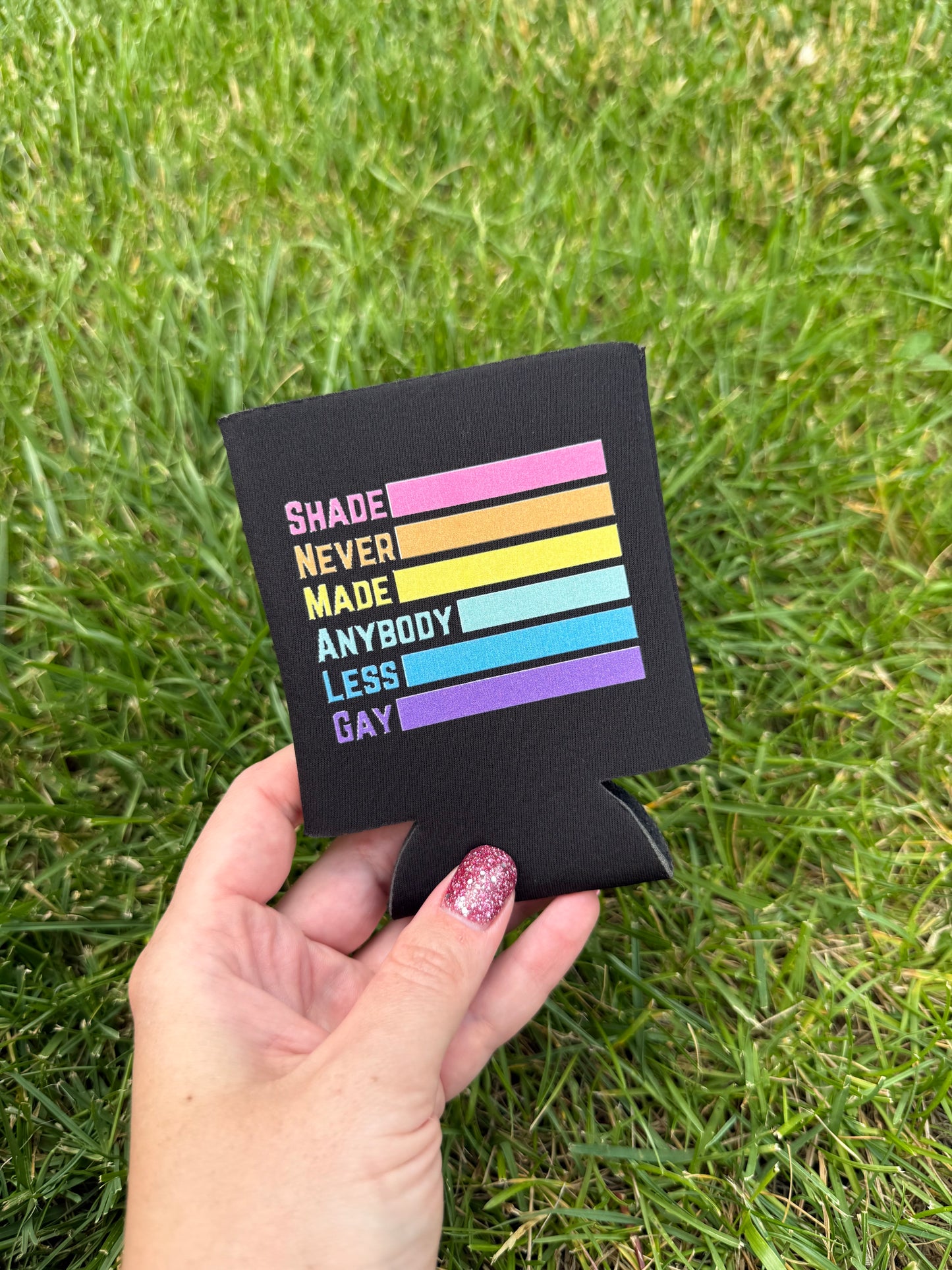 Shade Never Made Anybody Less Gay Coozies