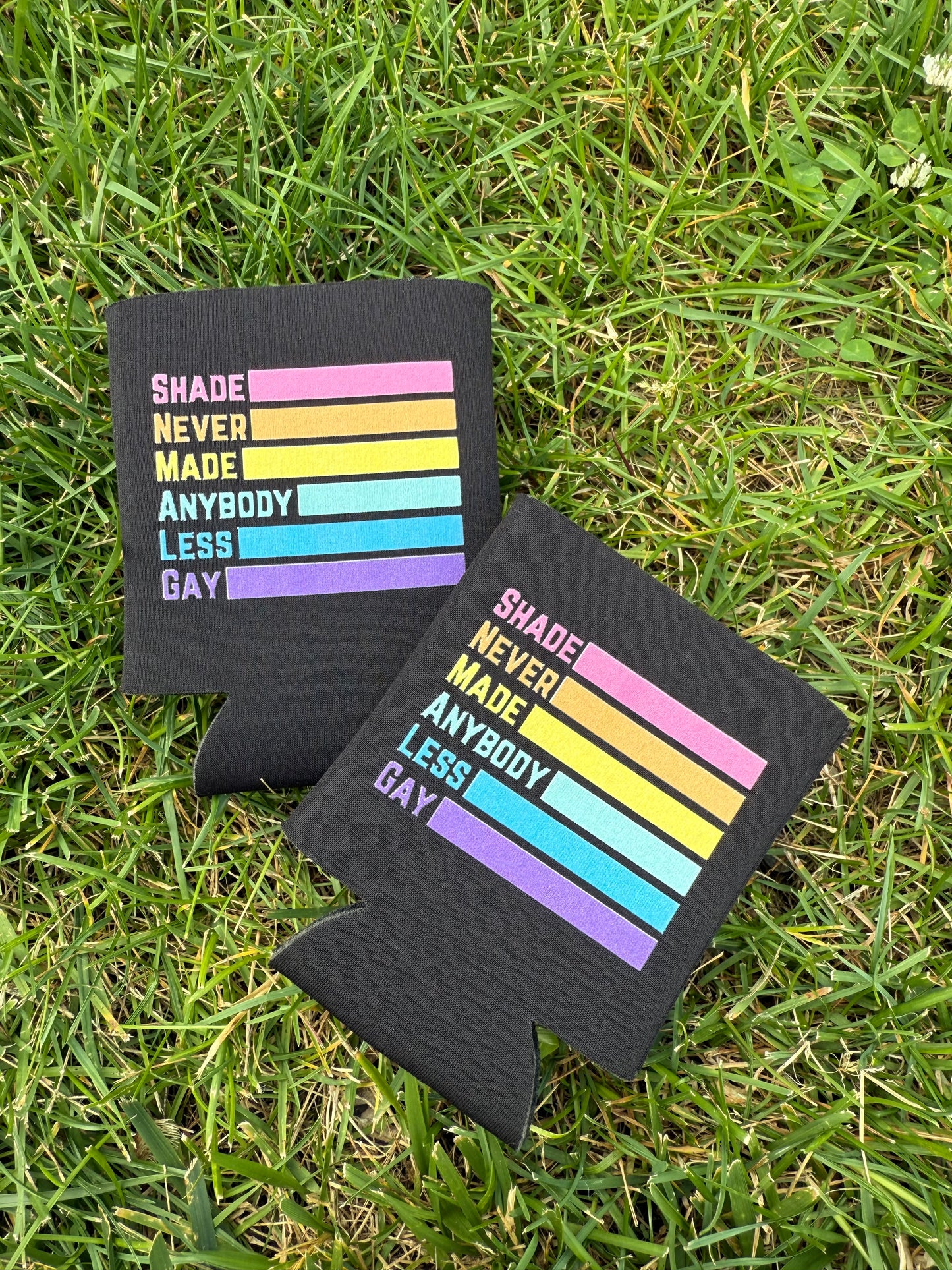 Shade Never Made Anybody Less Gay Coozies