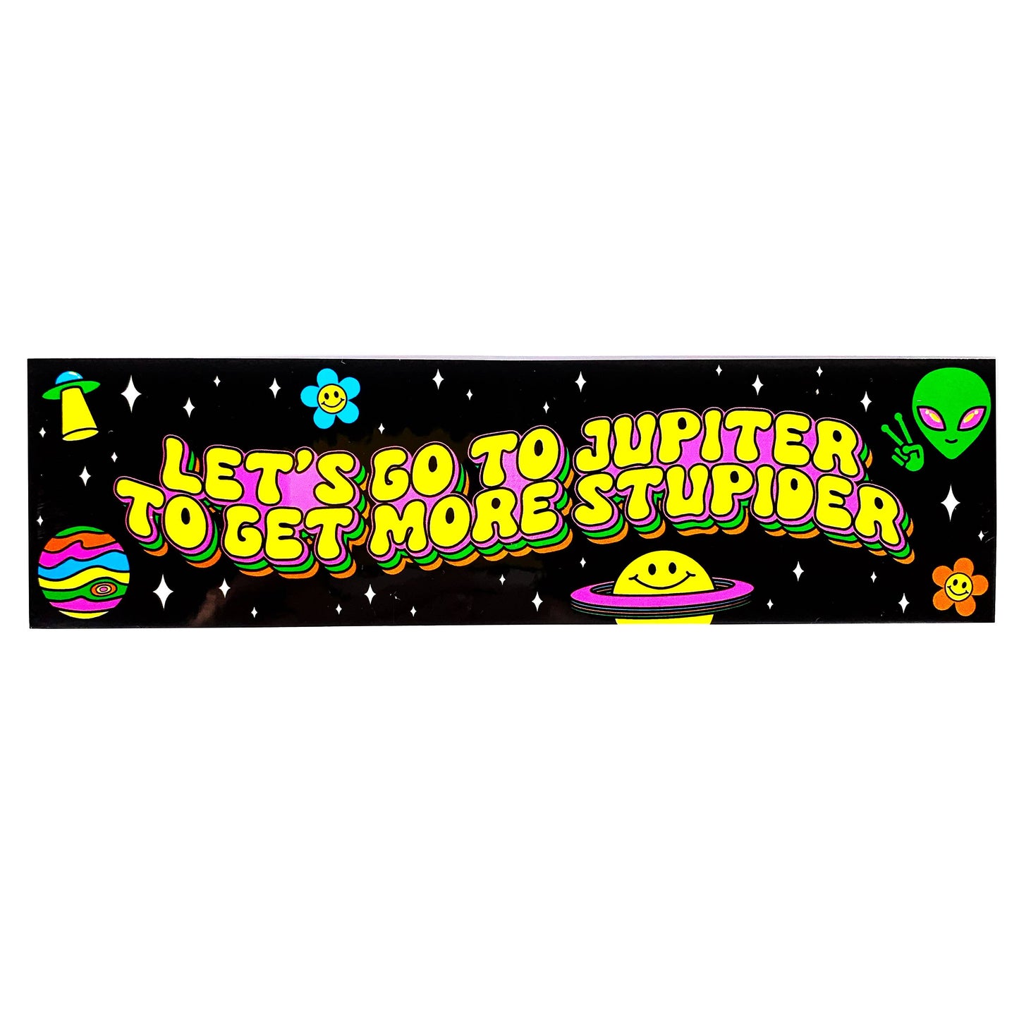 Let's Go To Jupiter To Get More Stupider Vinyl Sticker