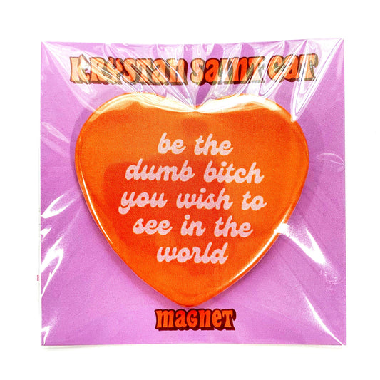 Be The Dumb Bitch Heart Shaped Magnet