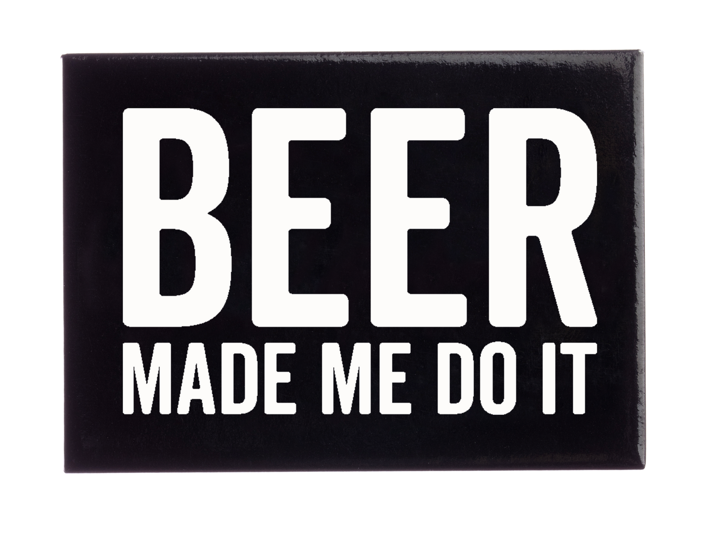 Beer Made Me Do It Magnet