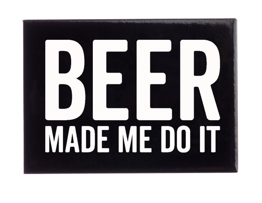 Beer Made Me Do It Magnet