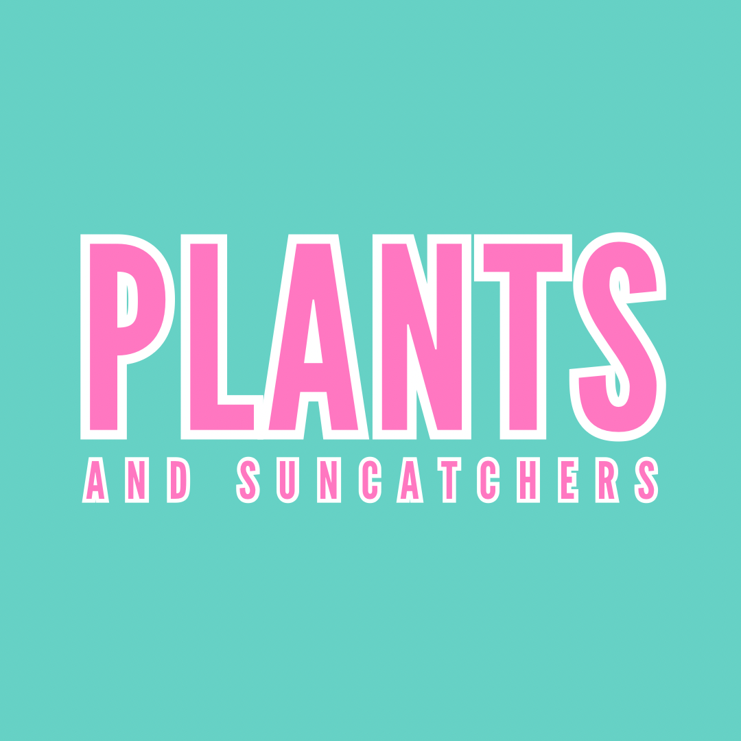 Plants & Suncatchers