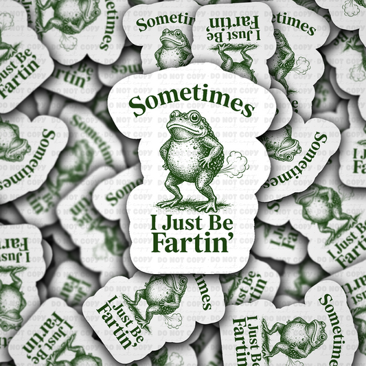 Sometimes I Just Be Fartin Sticker