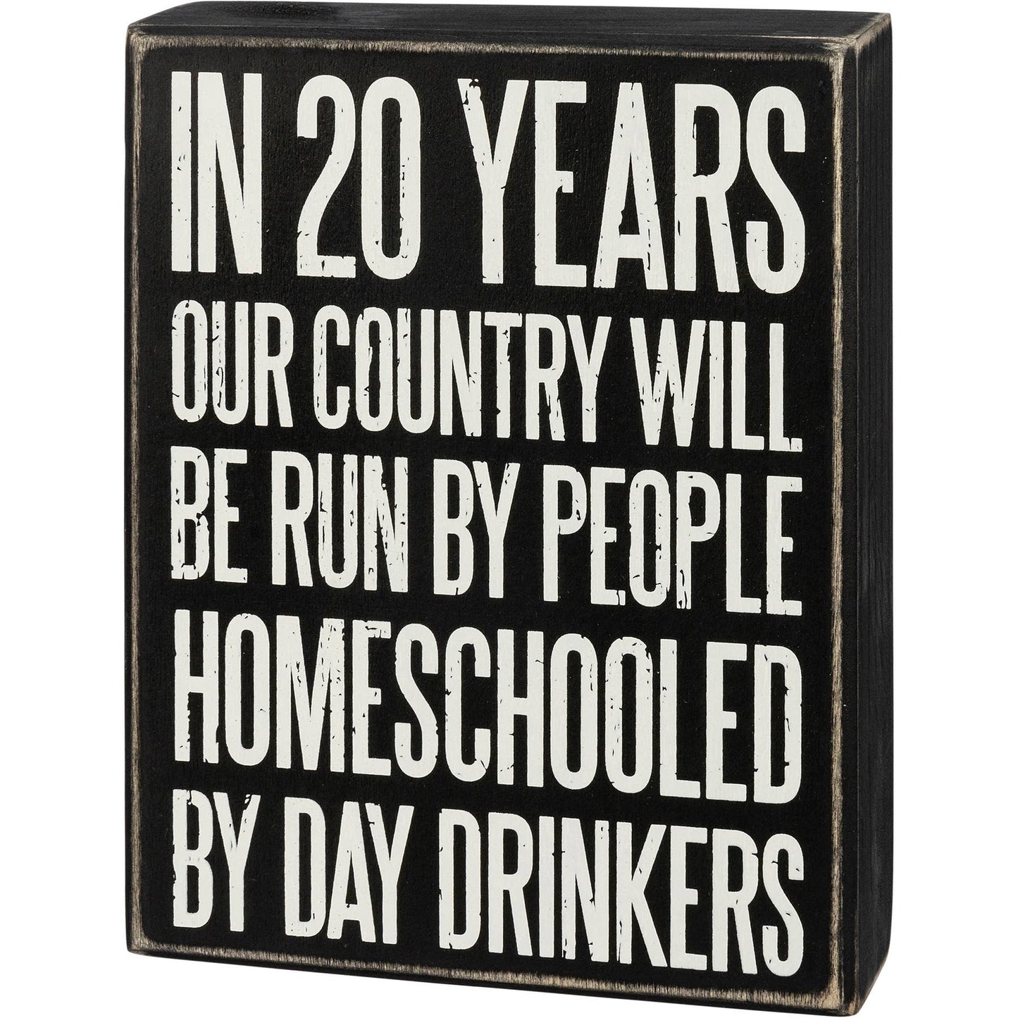 Homeschooled By Day Drinkers Box Sign