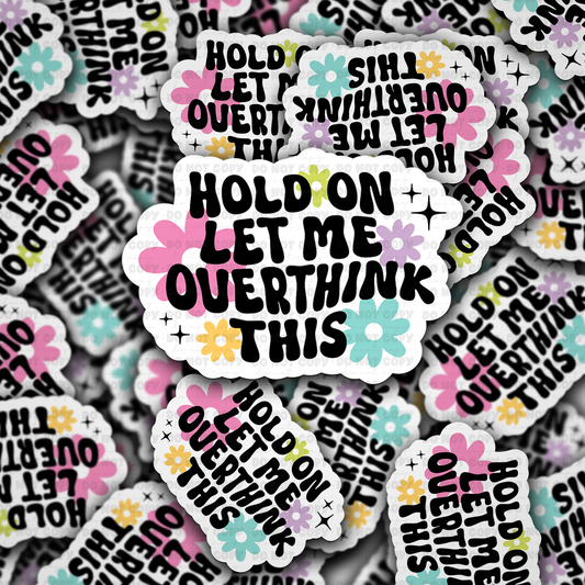 Hold On Let Me Overthink This Sticker