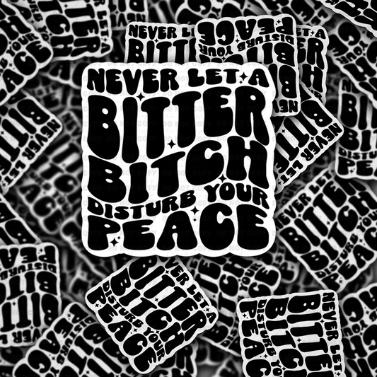 Never Let A Bitter Bitch Sticker