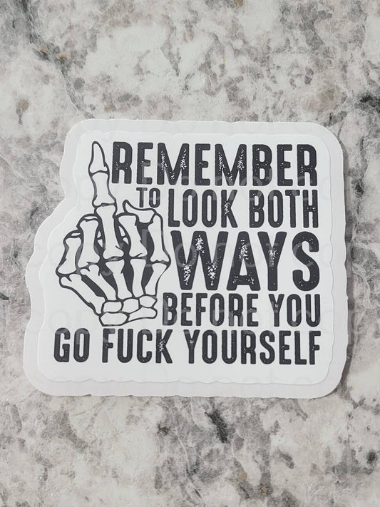 Remember to Look Both Ways Before You Go Fuck Yourself Sticker
