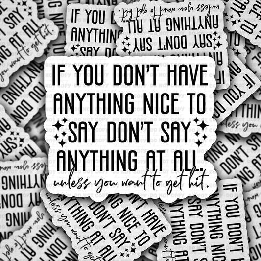 Don't Say Anything At All Unless You Want To Get Hit Sticke