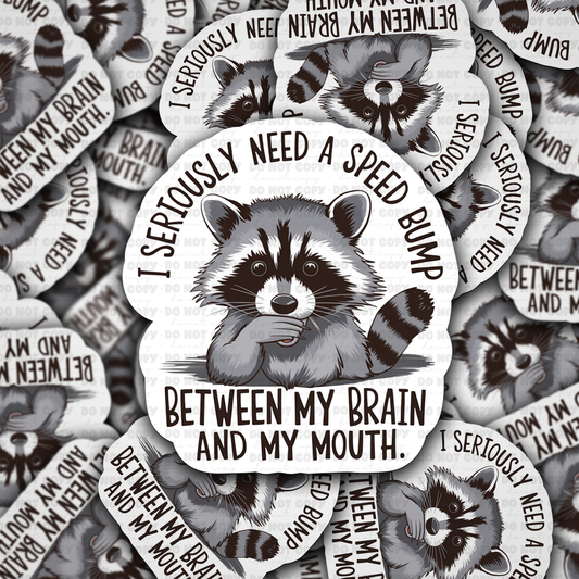 Need A Speed Bump Between My Brain and My Mouth Sticker
