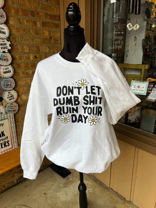 Don’t Let Dumb Sh*t  Crewneck / Adult L