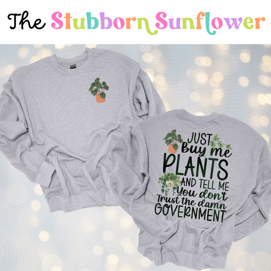 Just Buy Me Plants T-Shirt or Sweatshirt