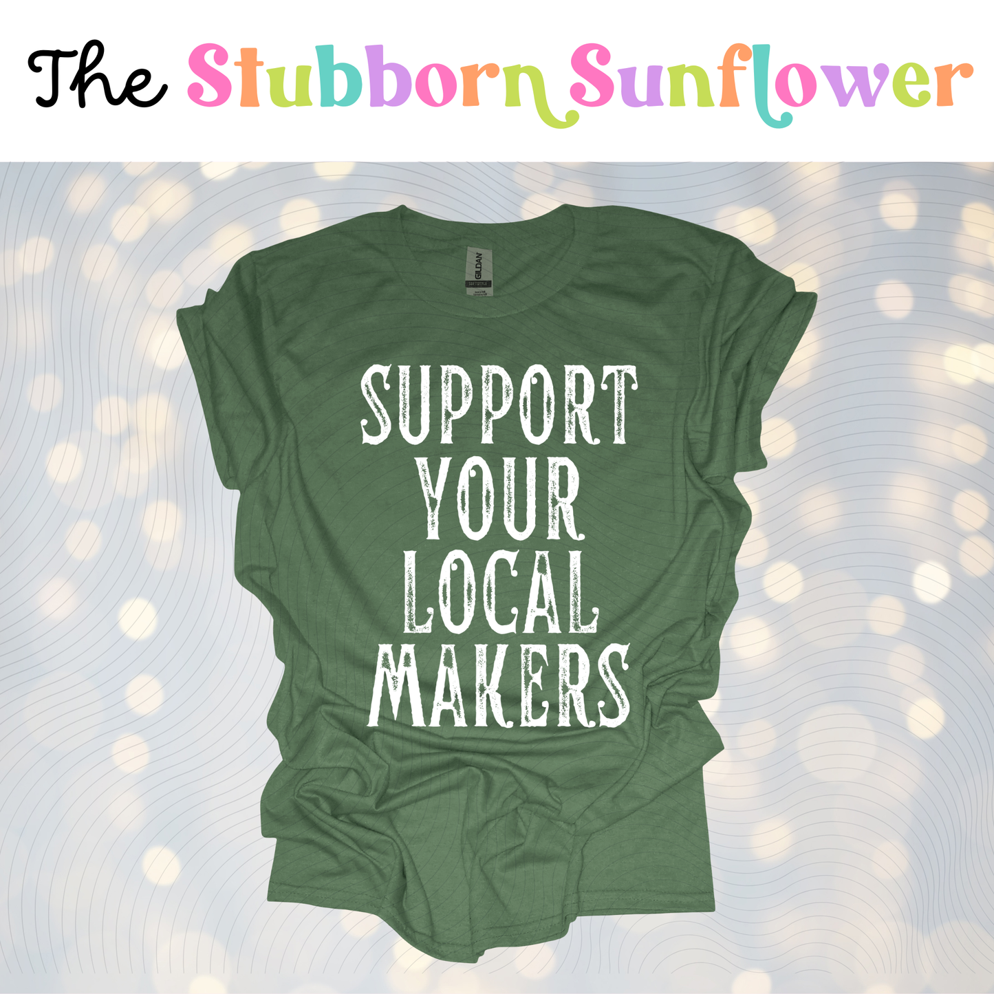 Support Your Local Maker T-Shirt or Sweatshirt