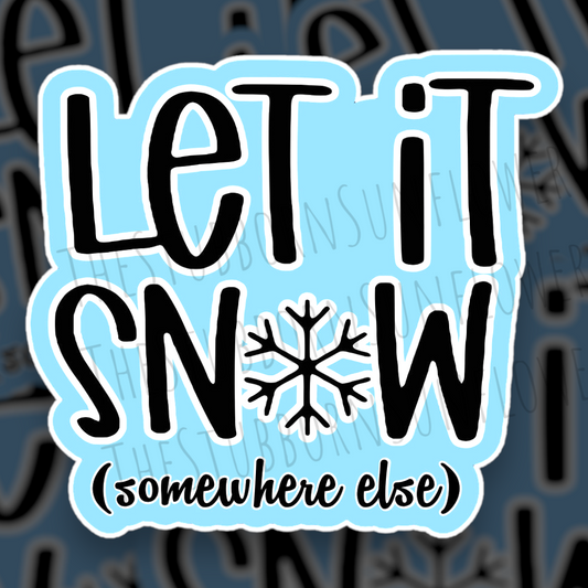 Let It Snow (somewhere else) Sticker