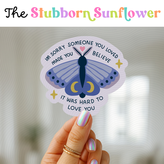 I’m Sorry Someone Made You Believe Sticker