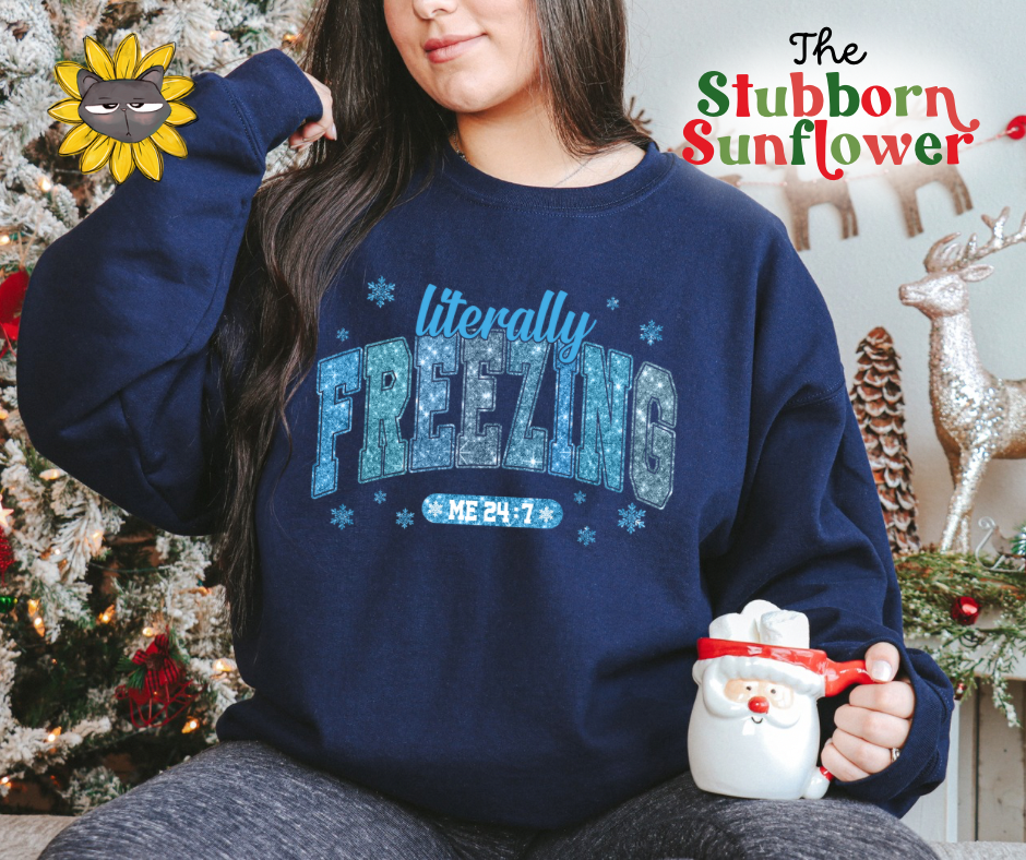 Literally Freezing 24/7 | Sweatshirt or T-Shirt