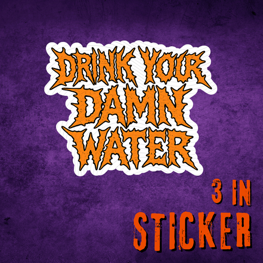 Drink Your Damn Water Sticker