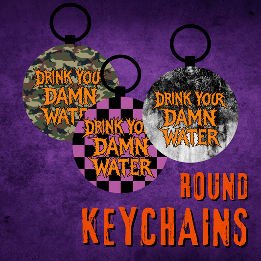 Drink Your Damn Water Round Keychains
