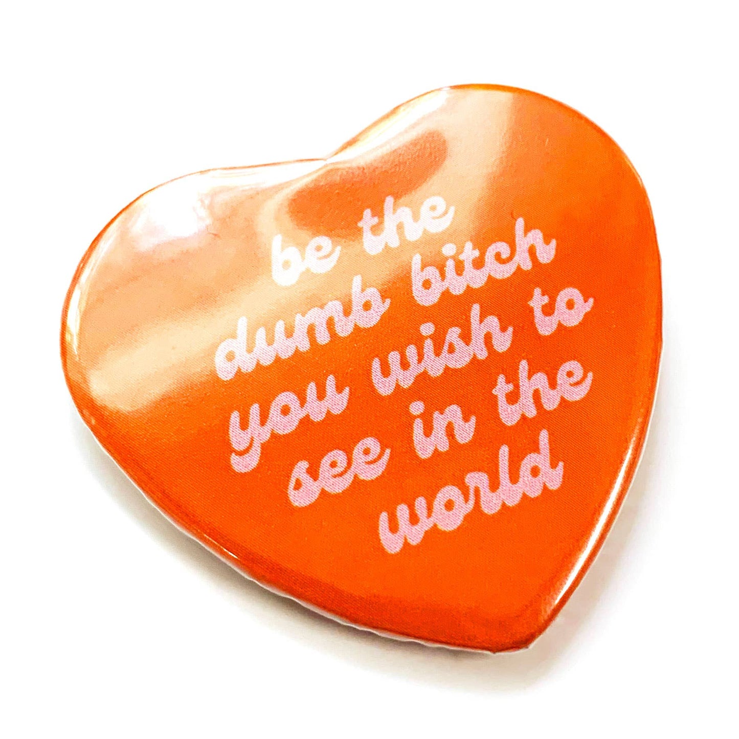 Be The Dumb Bitch Heart Shaped Magnet