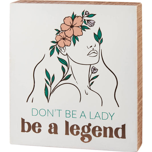 Don't Be A Lady Be A Legend Box Sign