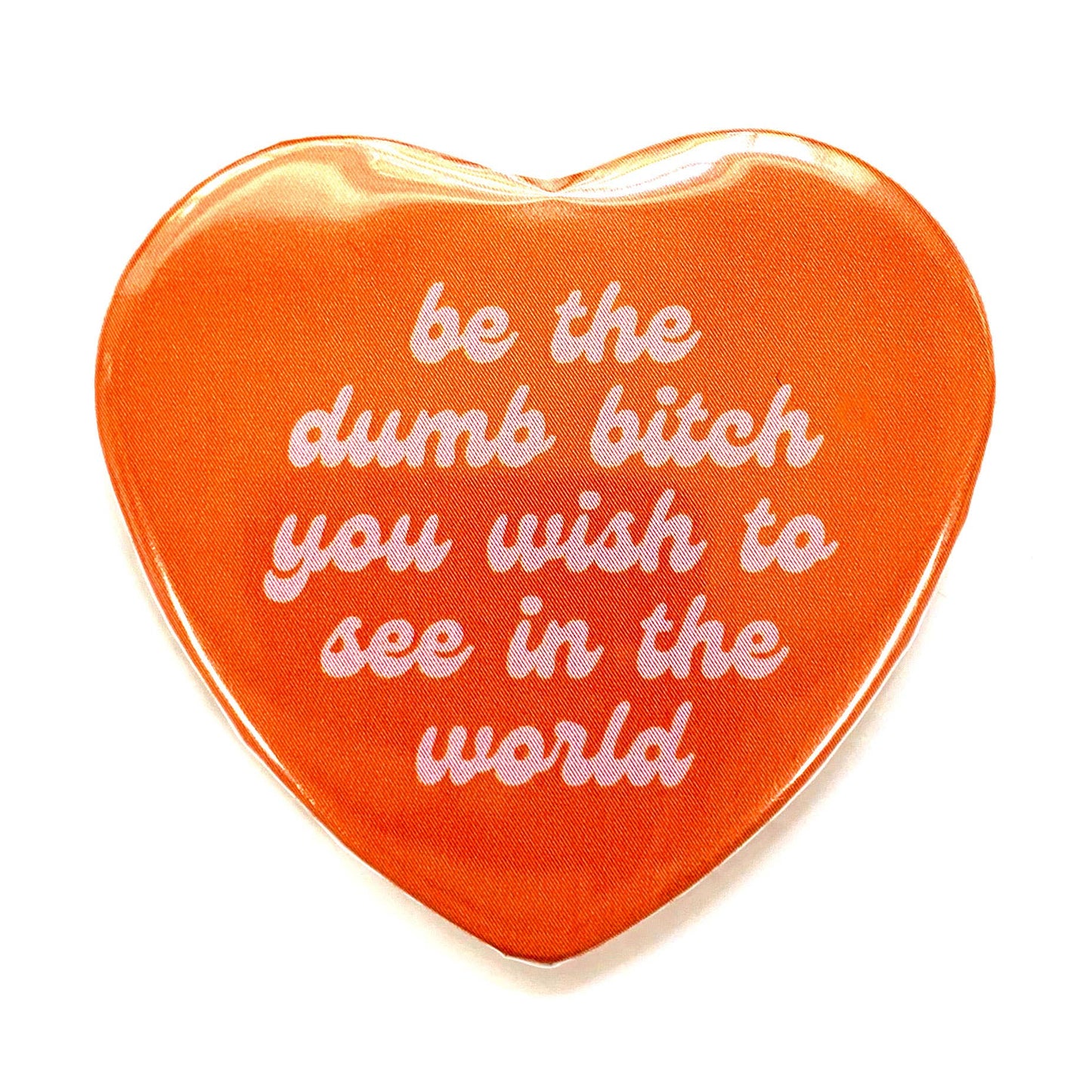 Be The Dumb Bitch Heart Shaped Magnet