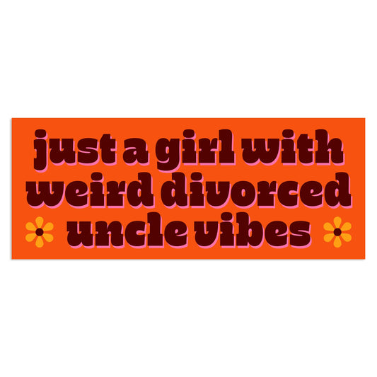 Just A Girl With Weird Divorced Uncle Vibes Vinyl Sticker
